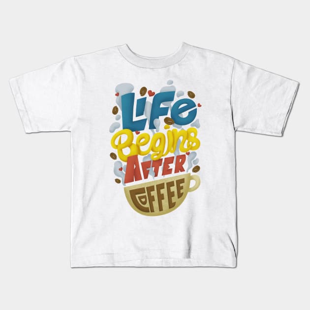 Life begins after Coffee Kids T-Shirt by cmoliquino